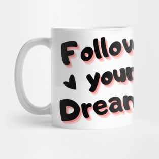 follow your dreams, be brave Mug